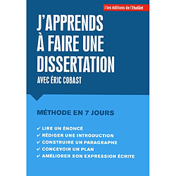 J'apprends à rédiger une dissertation : une méthode à suivre en sept étapes : le temps d'une semaine !