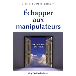 Echapper aux manipulateurs : les solutions existent !