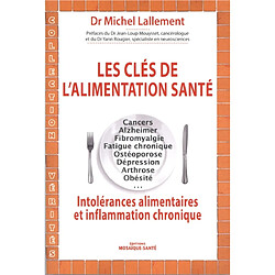 Les clés de l'alimentation-santé : cancer, Alzheimer, fibromyalgie, fatigue chronique, ostéoporose, dépression, arthrose, obésité : intolérances alimentaires et inflammation chronique - Occasion