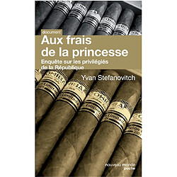 Aux frais de la princesse : enquête sur les privilégiés de la République - Occasion