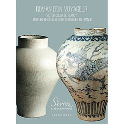 Roman d'un voyageur : Victor Collin de Plancy : l'histoire des collections coréennes en France