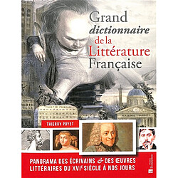 Grand dictionnaire de la littérature française : panorama des écrivains & des oeuvres littéraires du XVIe siècle à nos jours