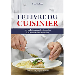 Le livre du cuisinier : les techniques professionnelles, les recettes fondamentales