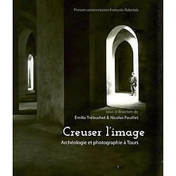 Creuser l'image : archéologie et photographie à Tours