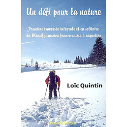 Un défi pour la nature : première traversée intégrale en solitaire du massif jurassien franco-suisse à raquettes à neige