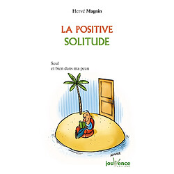 La positive solitude : seul(e) et bien dans ma peau ! - Occasion