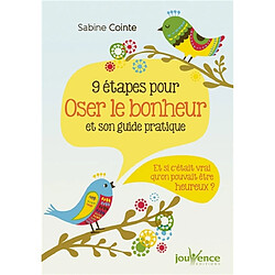 9 étapes pour oser le bonheur et son guide pratique : et si c'était vrai qu'on pouvait être heureux ?