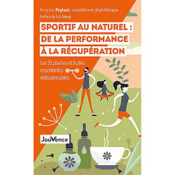 Sportif au naturel : de la performance à la récupération : les 55 plantes et huiles essentielles indispensables · Occasion Virginie Peytavi