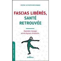 Fascias libérés, santé retrouvée : respiration, massages, activité physique, alimentation...
