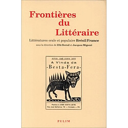 Frontières du littéraire : littérature orale et populaire Brésil-France : actes du colloque Approches croisées des littératures populaire et orale