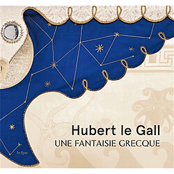 Hubert le Gall : une fantaisie grecque : exposition, Beaulieu-sur-Mer, Villa grecque Kérylos, du 28 mars au 26 septembre 2021 · Occasion 