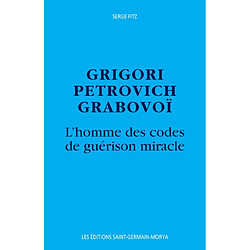Grigori Petrovich Grabovoi : l'homme des codes de guérison miracle - Occasion