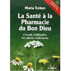 La santé à la pharmacie du bon Dieu : conseils d'utilisation des plantes médicinales - Occasion