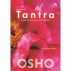 L'expérience du tantra : l'amour, une force d'évolution : le chant royal de Saraha