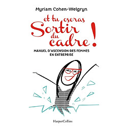 Et tu oseras sortir du cadre ! : manuel d'ascension des femmes en entreprise - Occasion