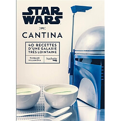 Star Wars cantina : 40 recettes d'une galaxie très lointaine