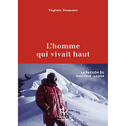 L'homme qui vivait haut : la passion du docteur Jaeger - Occasion
