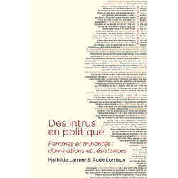 Des intrus en politique : femmes et minorités : dominations et résistances · Occasion Mathilde Larrère - Aude Lorriaux