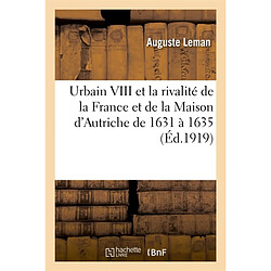 Urbain VIII et la rivalité de la France et de la Maison d'Autriche de 1631 à 1635 - Occasion