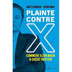 Plainte contre X : comment Elon Musk a cassé Twitter · Occasion Kate Conger - Ryan Mac