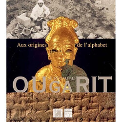 Le royaume d'Ougarit : aux origines de l'alphabet : exposition, Lyon, Musée des beaux-arts, 20 oct. 2004-17 janv. 2005