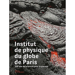 Institut de physique du globe de Paris : 100 ans de sciences pour la planète