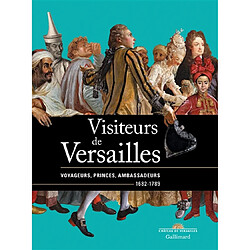 Visiteurs de Versailles : voyageurs, princes, ambassadeurs, 1682-1789