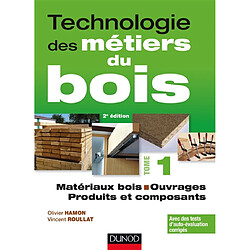 Technologie des métiers du bois. Vol. 1. Matériaux bois, ouvrages, produits et composants
