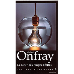 Journal hédoniste. Vol. 4. La lueur des orages désirés