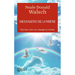 Messagers de lumière : recréez votre vie, changez le monde · Occasion Neale Donald Walsch