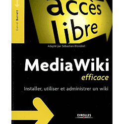 MediaWiki efficace : installer, utiliser et administrer un wiki
