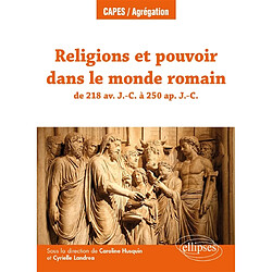 Religions et pouvoir dans le monde romain : de 218 av. J.-C. à 250 apr. J.-C.
