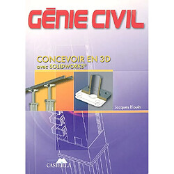 Génie civil : concevoir en 3D avec Solidworks : BEP, baccalauréats professionnels et technologiques, enseignement supérieur