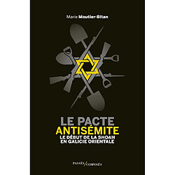 Le pacte antisémite : le début de la Shoah en Galicie orientale : juin-juillet 1941