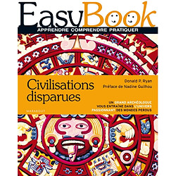 Civilisations disparues : un grand archéologue vous entraîne dans l'univers passionnant des mondes perdus