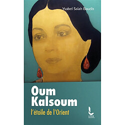 Oum Kalsoum : l'étoile de l'Orient