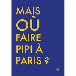 Où faire pipi à Paris ? : guide de 250 toilettes accessibles au public · Occasion Cécile Briand
