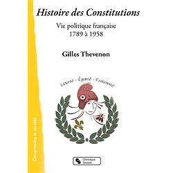 Histoire des Constitutions : vie politique française, 1789 à 1958