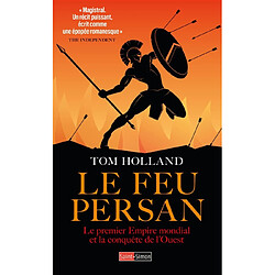 Le feu persan : le premier empire mondial et la conquête de l'Ouest