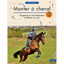 Monter à cheval. Vol. 2. Progresser en saut d'obstacles et débuter en cross · Occasion Muriel Jacquet