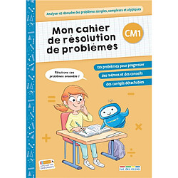Mon cahier de résolution de problèmes, CM1 : analyser et résoudre des problèmes simples, complexes et atypiques