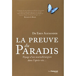 La preuve du paradis : voyage d'un neurochirurgien dans l'après-vie...