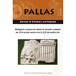 Pallas, n° 111. Religion et pouvoir dans le monde romain de 218 avant notre ère à 235 de notre ère : actes du colloque de la SoPHAU, Bordeaux, 13-15 juin 2019