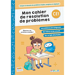 Mon cahier de résolution de problèmes, CE1 : analyser et résoudre des problèmes simples, complexes et atypiques