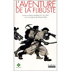 L'aventure de la flibuste : actes du colloque de Brest, 3-4 mai 2001