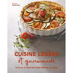 Cuisine légère et gourmande : plus de 75 recettes pour réduire le sucre