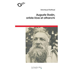 Auguste Rodin : artiste libre et affranchi