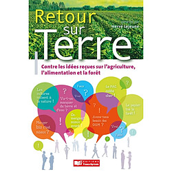 Retour sur terre : combattre les idées reçues sur l'agriculture, l'alimentation et la forêt