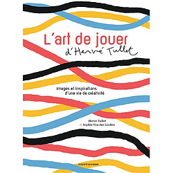L'art de jouer d'Hervé Tullet : images et inspirations d'une vie de créativité