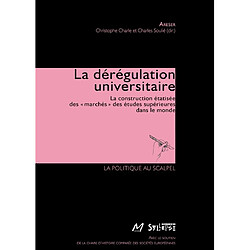 La dérégulation universitaire : la construction étatisée des marchés des études supérieures dans le monde - Occasion